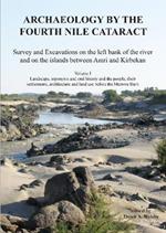 Archaeology by the Fourth Nile Cataract: Survey and Excavations on the Left Bank of the River and on the Islands Between Amri and Kirbekan, Volume I: Landscape, Toponyms and Oral History and the People, Their Settlements, Architecture and Land Use Before the Merowe Dam