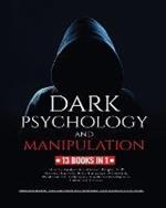 Dark Psychology and Manipulation: 13 Books in 1: How to Analyze & Influence People, NLP Secrets, Hypnosis, Body Language, Persuasion, Mind Control Techniques, Emotional Intelligence and Unlimited Memory