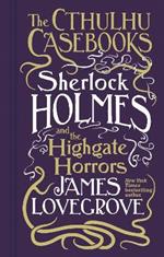 Cthulhu Casebooks - Sherlock Holmes and the Highgate Horrors