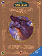 World of Warcraft: The Dragonflight Codex: A Definitive Guide to the Dragons of Azeroth