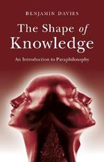 Shape of Knowledge, The: An Introduction to Paraphilosophy