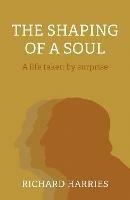 Shaping of a Soul, The: A life taken by surprise