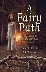 Fairy Path, A: The Memoir of a Young Fairy Seer in Training