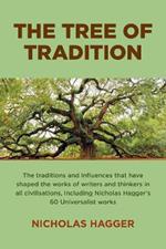 Tree of Tradition, The: The traditions and influences that have shaped the works of writers and thinkers in all civilisations, including Nicholas Hagger's 60 Universalist works