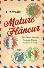 Mature Flâneur: Slow Travel Through Portugal, France, Italy and Norway