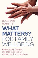 WHAT MATTERS? For family wellbeing: Babies, young children, and their companions' mental health and happiness