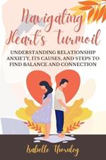 Navigating Heart's Turmoil: Understanding Relationship Anxiety, Its Causes, and Steps to Find Balance and Connection