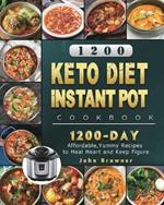 1200 Keto Diet Instant Pot Cookbook: 1200 Days Affordable, Yummy Recipes to Heal Heart and Keep Figure