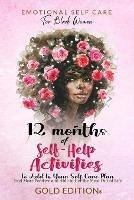 Emotional Self Care for Black Women: 12 MONTHS OF SELF-HELP ACTIVITIES TO ADD TO YOUR SELF-CARE PLAN: Feel More Positive and Able to Get the Most Out of Life