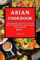 Asian Cookbook 2022: Traditional Recipes Easy to Make to Surprise Your Family and Friends
