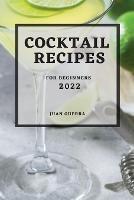 Cocktail Recipes 2022: For Beginners