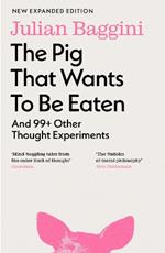 The Pig that Wants to Be Eaten: And 99+ Other Thought Experiments