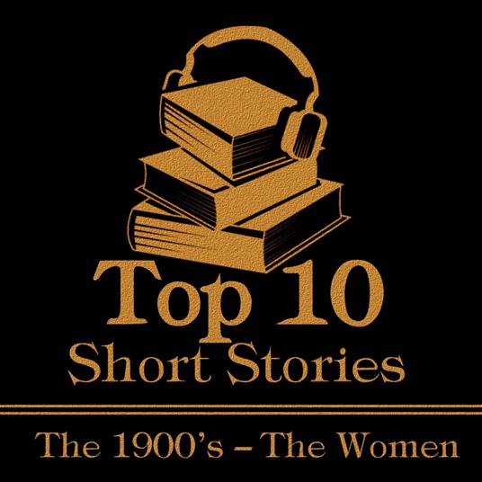 Top 10 Short Stories – The 1900’s – The Women, The