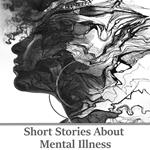 Short Stories About Mental Illness