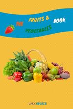 The Fruits and Vegetables Book: Explain Interesting and Fun Topics about Food to Your Child