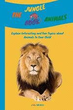 The Jungle Animals Book: Explain Interesting and Fun Topics about Animals to Your Child