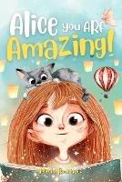 Alice you are amazing!: An inspiring story for children that instils self-confidence, courage and nurtures dreams. The transition from kindergarten to primary school with no fears