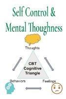 Self Control & Mental Thoughness: How does CBT help you deal with overwhelming problems in a more positive way.