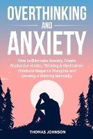 Overthinking and Anxiety: How to Eliminate Anxiety, Create Productive Habits, Thinking & Meditation, Eliminate Negative Thoughts and Develop a Winning Mentality