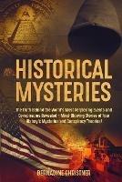 Historical Mysteries: The Truth Behind the World's Most Perplexing Events and Conspiracies Revealed - Mind-Blowing Stories of Four History's Mysteries and Conspiracy Theories!