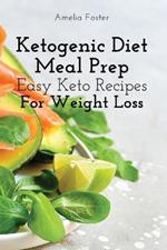 Ketogenic Diet Meal Prep: Easy Keto Recipes For Weight Loss