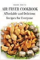 Air Fryer Cookbook: Affordable and Delicious Recipes for Everyone