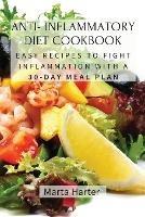 Anti - Inflammatory Diet Cookbook: Easy Recipes to Fight Inflammation with a 30-Day Meal Plan