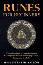 Runes for Beginners: complete Guide to Norse Divination, Reading Elder Futhark Runes, Magic Spells, Rituals, and Symbols