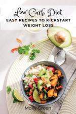 Low Carb Diet: Easy Recipes to Kickstart Weight Loss