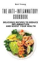 The Anti-Inflammatory Cookbook: Delicious Recipes to Reduce Inflammation and Boost Your Health