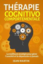 Therapie cognitivo-comportementale: La meilleure strategie pour gerer l'anxiete et la depression a jamais