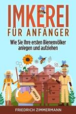 Imkerei fur Anfanger: Wie Sie Ihre ersten Bienenvoelker anlegen und aufziehen