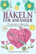 Hakeln Fur Anfanger: Der ultimative Leitfaden zum schnellen Erlernen des Hakelns