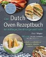 Das Dutch Oven Rezeptbuch fur Anfanger, Berufstatige und Faule 2021