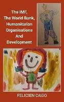 The IMF, The World Bank, Humanitarian Organisations And Development