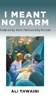 I Meant No Harm: Sculpted by Wars, Motivated by Scalpel