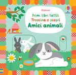 Amici animali. Primi libri tattili. Trascina e scopri. Ediz. a colori