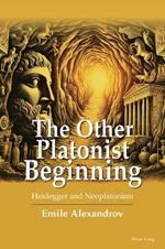 The Other Platonist Beginning: Heidegger and Neoplatonism