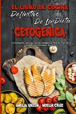 El Libro De Cocina Definitivo De La Dieta Cetogenica: Un Completo Libro De Cocina Cetogenica Para Su Plan De Comidas Con Increibles Recetas (The Ultimate Keto Diet Cookbook) (Spanish Version)