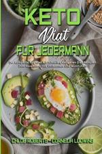 Keto-Diat Fur Jedermann: Der Komplette Ratgeber Mit Schnellen Ketogenen Diat-Rezepten Zum Abnehmen, Fett Verbrennen Und Wohlfuhlen (Keto Diet For Everyone) (German Version)