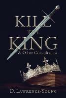 Kill the King! And Other Conspiracies