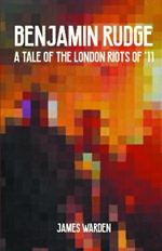 Benjamin Rudge: A Tale of the London Riots of '11