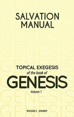 Salvation Manual: Topical Exegesis of the Book of Genesis - Volume 1