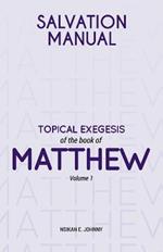 Salvation Manual: Topical Exegesis of the Book of Matthew - Volume 1