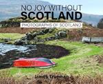 No Joy without Scotland: Photographs of Scotland by James Trueman