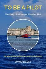 To be a Pilot: The story of a Liverpool Marine Pilot