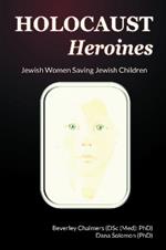 Holocaust Heroines: Jewish Women Saving Jewish Children