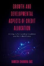 Growth and Developmental Aspects of Credit Allocation: An Inquiry for Leading Countries and the Indian States