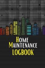 Home Maintenance LogBook: Planner Handyman Notebook To Keep Record of Maintenance for Date, Phone, Sketch Detail, System Appliance, Problem, Preparation
