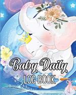 Baby's Daily Log Book: Babies and Toddlers Tracker Notebook to Keep Record of Feed, Sleep Times, Health, Supplies Needed. Ideal For New Parents Or Nannies
